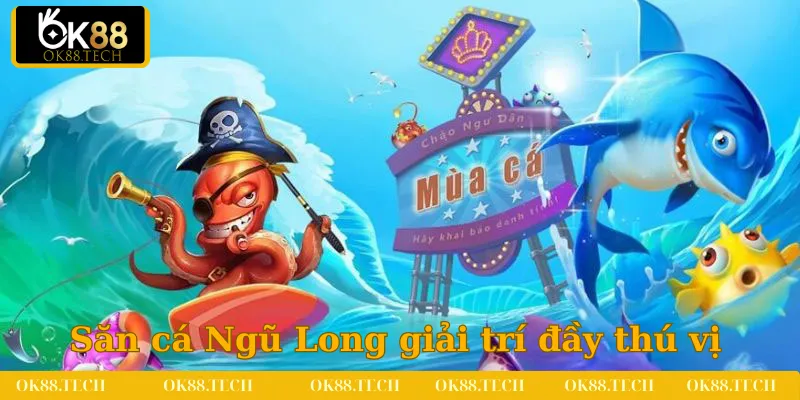 Bắn Cá OK88 4 Săn cá Ngũ Long mang đến giây phút giải trí đầy thú vị