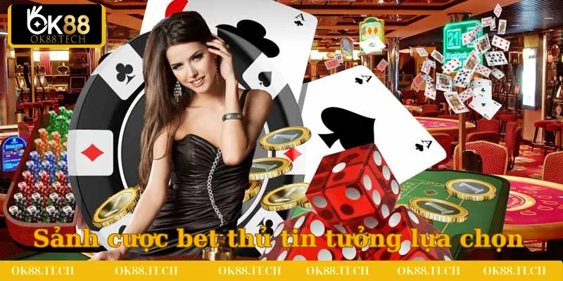 Casino OK88 1 Sảnh cược được rất nhiều bet thủ tin tưởng lựa chọn