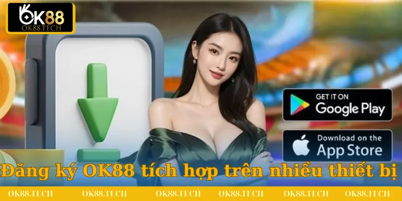 Quá trình đăng ký OK88 được tích hợp trên nhiều thiết bị