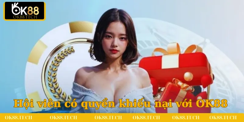 Giấy Phép Hoạt Động OK88 2 Hội viên có quyền khiếu nại với nhà cái OK88