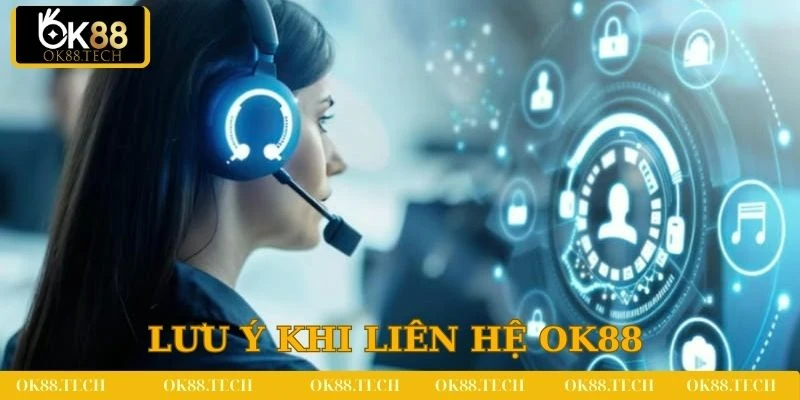 Liên Hệ OK88 3 Người chơi cần lưu ý một số vấn đề quan trọng khi liên hệ đến OK88
