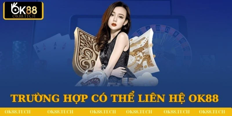 Liên Hệ OK88 1 Một số tình huống người chơi có thể liên hệ OK88