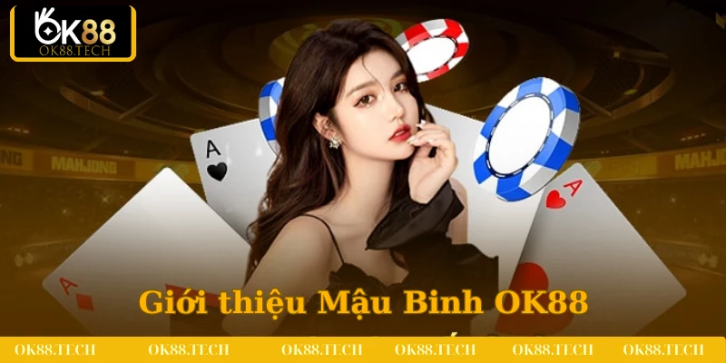 Mậu Binh OK88 - Thiên Đường Đổi Thưởng Cho Game Thủ 2 Những thông tin liên quan đến Mậu binh OK88