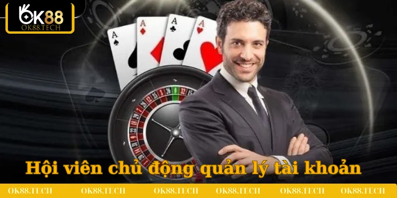 Miễn Trừ Trách Nhiệm 4 Hội viên chủ động quản lý tài khoản tại nhà cái OK88