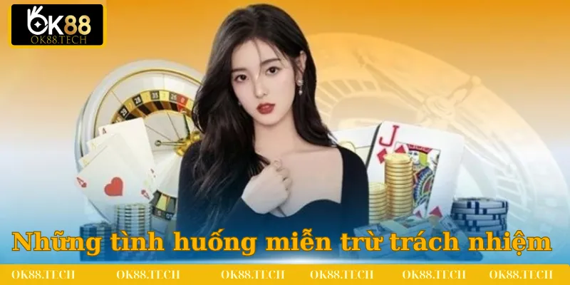 Miễn Trừ Trách Nhiệm 3 Những tình huống OK88 sử dụng miễn trừ trách nhiệm đúng đắn