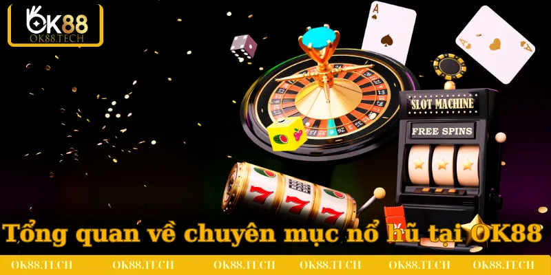 Nổ Hũ OK88 1 Tổng quan về chuyên mục nổ hũ tại OK88