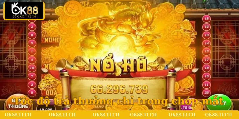 Nổ Hũ OK88 2 Tốc độ trả thưởng của sảnh slot chỉ trong chớp mắt