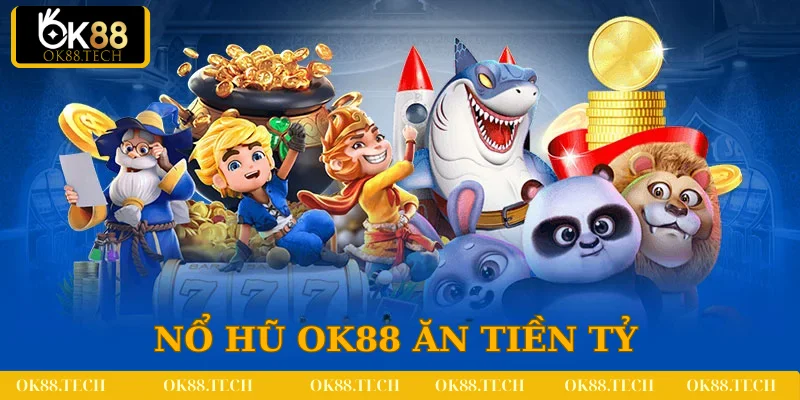 OK88 7 Thiên đường nổ hũ ăn tiền khủng