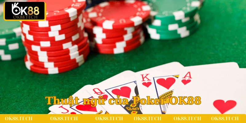 Poker OK88 - Siêu Phẩm Game Bài Đổi Thưởng Năm 2025 3 Thuật ngữ là nội dung mà bạn cần nắm chắc trong Poker
