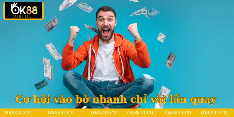 Xổ Số OK88 4 Cơ hội vào bờ nhanh chóng chỉ qua vài lần quay