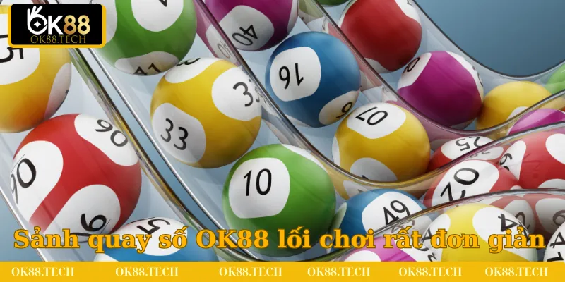 Xổ Số OK88 1 Sảnh quay số tại OK88 mang lối chơi rất đơn giản
